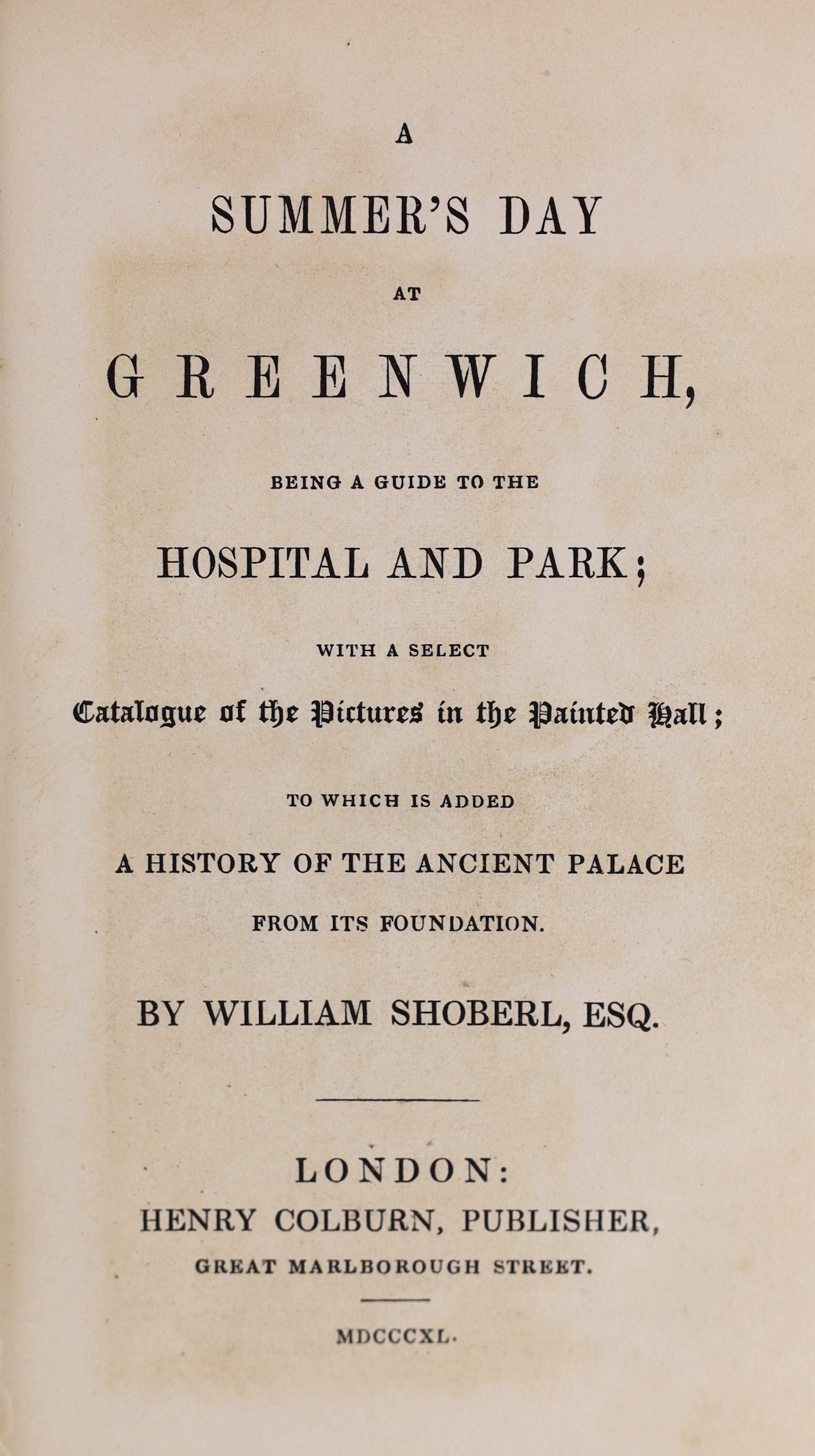 KENT: Richardson, Henry, S. - Greenwich: its history, antiquities, improvements, and public buildings ... 3 plates; original cloth and printed label, 12mo. 1834; Shobert, William - A Summer's Day at Greenwich, being a gu